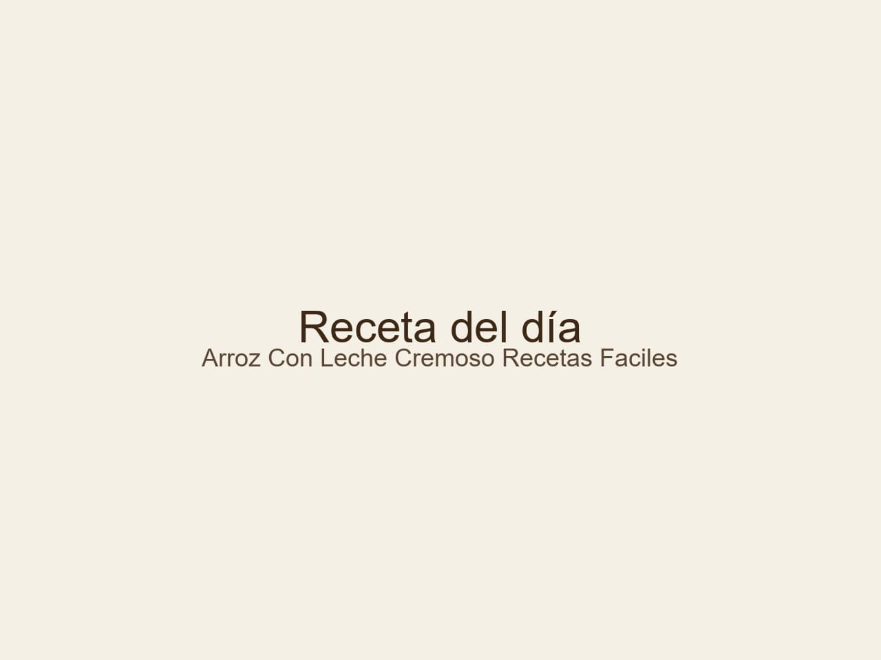 Arroz con Leche Cremoso y Tradicional: El Secreto de mi Cocina para Recetas Fáciles y Deliciosas