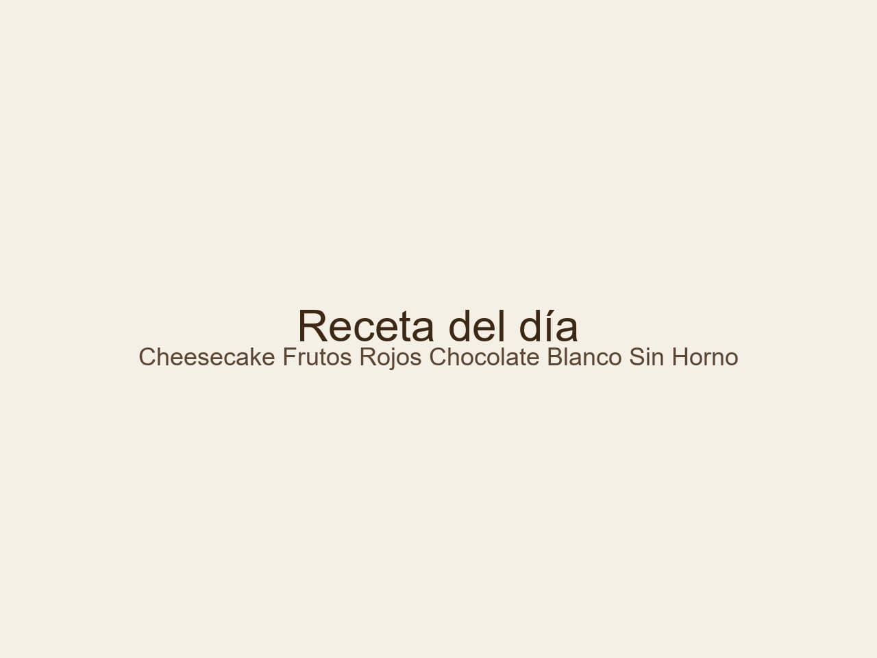 Cheesecake de Frutos Rojos y Chocolate Blanco: Deliciosas Recetas de Cheesecakes Fríos Sin Hornear