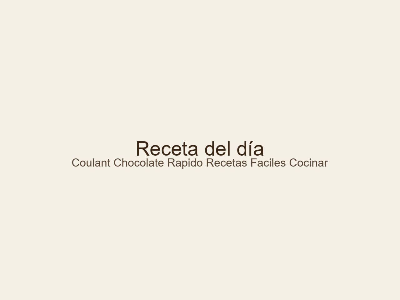 Coulant de chocolate rápido: La reina de las recetas fáciles para cocinar en casa