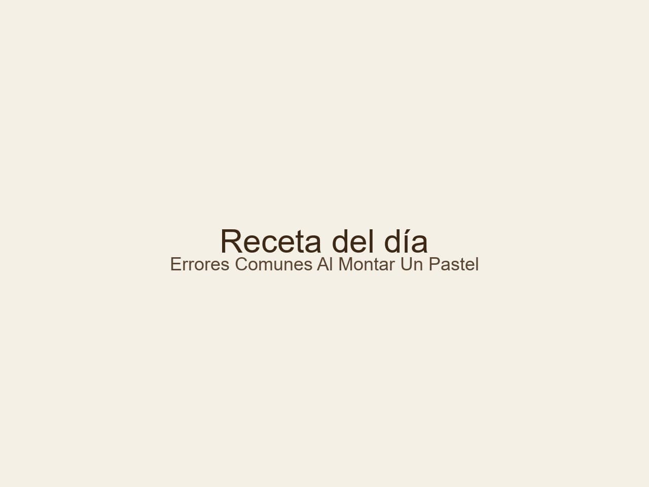 Errores comunes al montar un pastel